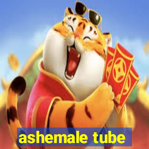 ashemale tube